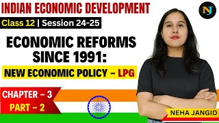 Economic Reforms Since 1991  New Economic Policy  Class 12  Indian Eco  Chapter 3  Part 2 [upl. by Ayama]