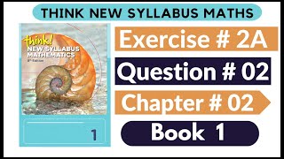 Exercise 2A Question no 02 Think New Syllabus Mathematics 8th Edition Solutions  Book 1  D1 Ch2 [upl. by Anawal991]