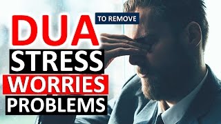 MOST POWERFUL DUA To Remove Stress Worry Anxiety Grief Sorrow Depression amp Distress ᴴᴰ [upl. by Ennasirk662]