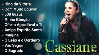 Cassiane 2023  TOP 10 BEST SONGS  Com Muito Louvor Amigo Espírito Santo 500 Graus Hino Da V [upl. by Keavy]