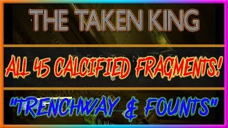 Destiny The Taken King All Trenchway And Founts Calcified Fragments All 45 Calcified Fragments [upl. by Rieth]