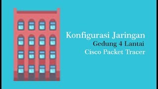 Jaringan Dasar Membuat Desain Jaringan LAN untuk Gedung 4 Lantai Dengan Cisco Packet Tracer [upl. by Clarey]