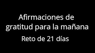 AFIRMACIONES de GRATITUD para la mañanaRETO DE 21 DÍAS [upl. by Erika863]