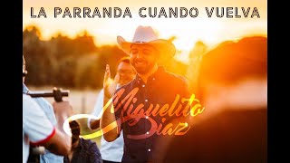 Miguelito Díaz  La Parranda Cuando Vuelva Vídeo Letra [upl. by Dave]