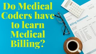 DO MEDICAL CODERS HAVE TO LEARN MEDICAL BILLING [upl. by Anrapa809]