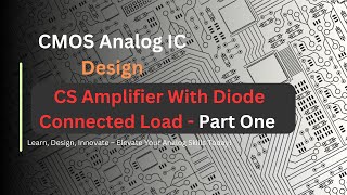 CMOS Analog Design Series CS Amplifiers With Diode Connected Load  Part One [upl. by Beilul]