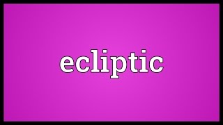 Ecliptic Meaning [upl. by Laspisa]