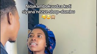 Ndakambokuudza kuti siyana nezve shopdambu 😢🙄🙈 [upl. by Darnall808]