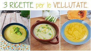 3 VELLUTATE FACILI e BUONISSIME  VELLUTATA DI ZUCCA VELLUTATA DI FINOCCCHI VELLUTATA DI BROCCOLI [upl. by Germin]