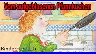 Kostenlose Hörbücher für Kinder  Vom aufgeblasenen Pfannkuchen  Hörbuch Abenteuer besten [upl. by Leiad962]