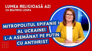 Mitropolitul Epifanie al Ucrainei la asemănat pe Vladimir Putin cu Antihrist  Lumea Religioasă Azi [upl. by Sommers]