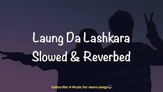 Laung Da Lashkara Slowed amp Reverbed  Patiala House  Akshay Kumar amp Anushka Sharma  VMusic [upl. by Joela609]