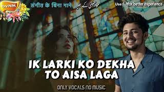 Darshan Raval sings quotIk Larki Ko Dekhaquot  Without Music Acapella Only Vocals No Music OVNM [upl. by Teirrah]