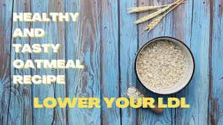 My Healthy Oatmeal Recipe  Lower LDL Cholesterol [upl. by Okir]