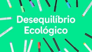 ECOLOGIA DESEQUILÍBRIO ECOLÓGICO  QUER QUE DESENHE  DESCOMPLICA [upl. by Hannala664]