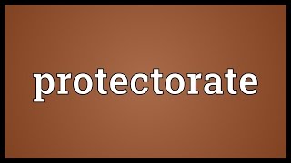 Protectorate Meaning [upl. by Ianej293]