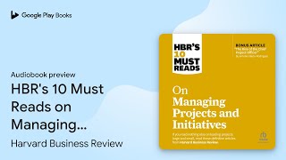 HBRs 10 Must Reads on Managing Projects and… by Harvard Business Review · Audiobook preview [upl. by Anitteb]