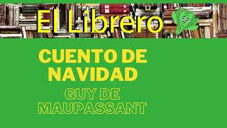 Narración Cuento de Navidad de Guy de Maupassant Audiolibro [upl. by Ronalda]