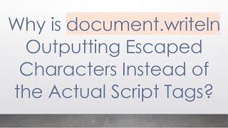 Why is documentwriteln Outputting Escaped Characters Instead of the Actual Script Tags [upl. by Ahsiekyt]