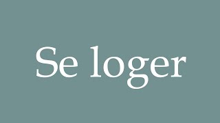 How to Pronounce Se loger Lodging Correctly in French [upl. by Htidirem]