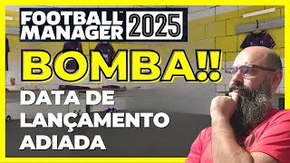 BOMBA Football Manager 2025 Tem Data ADIADA para Lançamento Oficial e PréVenda [upl. by Henghold744]