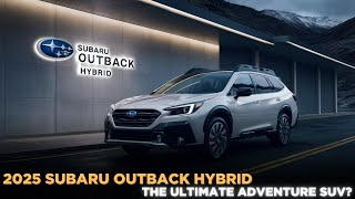 2025 Subaru Outback Hybrid The Ultimate Adventure SUV [upl. by Cardwell]