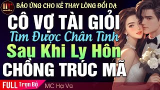 Cô Vợ Tài Giỏi Tìm Được Chân Tình Sau Khi Rời Bỏ Chồng Trúc Mã  Đọc truyện ngôn tình đêm khuya [upl. by Nonnahs]