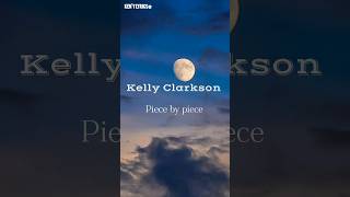 Kelly Clarkson  Piece by piece lyrics 🎶 [upl. by Krysta]