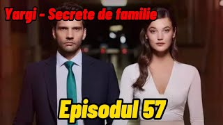 Yargi  Secrete de familie  Episodul 57  Rezumat [upl. by Atcliffe]