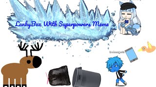 LankyBox With Superpowers Meme ft 4estheticDeerZ Animations amp Snowball’s Characters [upl. by Balkin]