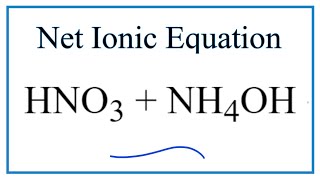 How to Write the Net Ionic Equation for HNO3  NH4OH  NH4NO3  H2O [upl. by Anim]