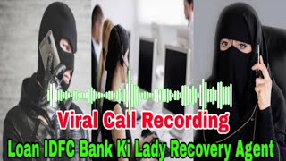 Idfc Bank K Lady Staff NE Loan Recovery Agent Se Badtamezi Se Bat Karte Huye Mazhab Per Kya Coment [upl. by Samy787]