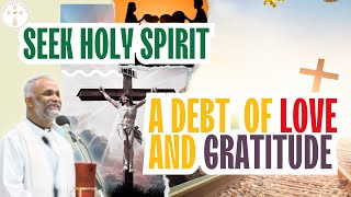 Day 32 A debt of Love and Gratitude  Seek Holy Spirit Fr Sam Samuel VC [upl. by Diarmuid89]