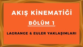 AKIŞKAN KİNEMATİĞİ 1 Lagrange ve Euler Yaklaşımları [upl. by Swithbart160]