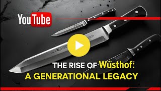 The Rise of Wüsthof A Generational Legacy [upl. by Roht690]