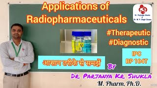 Applications of Radioisotopes  Radiopharmaceuticals  Part3  IPC BP 104T [upl. by Hiram]