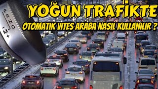 OTOMATİK VİTES ARABA NASIL KULLANILIRYOĞUN TRAFİK [upl. by Calise]