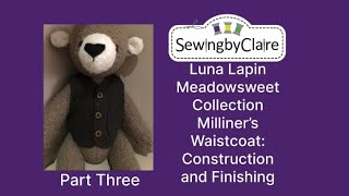 Luna Lapin Meadowsweet Collection Milliner’s Waistcoat  Part Three Construction and Finishing [upl. by Arimaj]