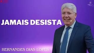 JAMAIS DESISTA  Hernandes Dias Lopes 2024 [upl. by Assilim]