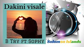 B Try ft Sophy  Dakini Visale AUDIO Solomon Islands [upl. by Clerk]