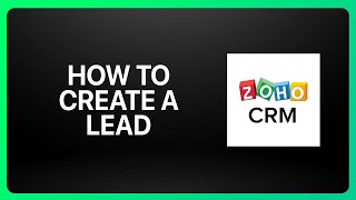 How To Create A Lead In Zoho CRM Tutorial [upl. by Heng]