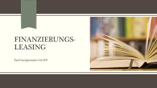 Buchhaltung Rechnungswesen IKR Leasing  Finanzierungsleasing buchen [upl. by Kcirdla]