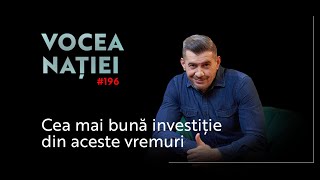 Cea mai bună investiție din aceste vremuri  Vocea Nației 196 [upl. by Yllod594]