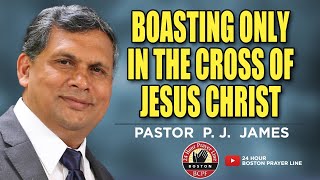 Boasting Only in the Cross of Jesus Christ  Pr P J James  Br Lalu Pampady amp Sis Jisha Lalu [upl. by Enilemme865]