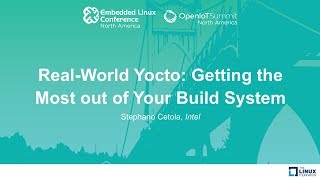 RealWorld Yocto Getting the Most out of Your Build System  Stephano Cetola Intel [upl. by Ynnahc]