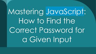 Mastering JavaScript How to Find the Correct Password for a Given Input [upl. by Blumenfeld75]