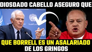 DIOSDADO CABELLO aseguro que BORRELL es un ASALARIADO de los Gringos 👇 [upl. by Malik707]