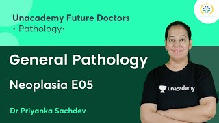 General Pathology  Neoplasia E05  Pathology  Unacademy Future Doctors  Dr Priyanka Sachdev [upl. by Gala]