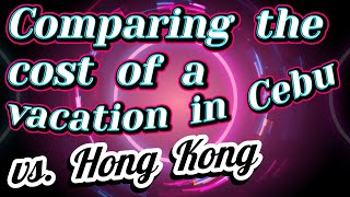 Comparing the cost of vacationing in Cebu vs Hong Kong philippines foreigner vacation [upl. by Aihpos]