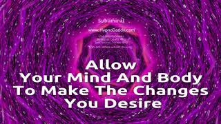 Allow your mind and body to make the changes you desire  Subliminal [upl. by Tichonn]